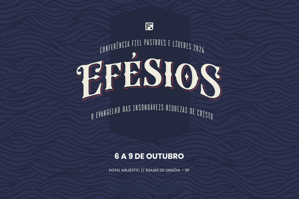 Conferência Fiel 2026: Encontro Para Pastores e Líderes Conferência Fiel 2026